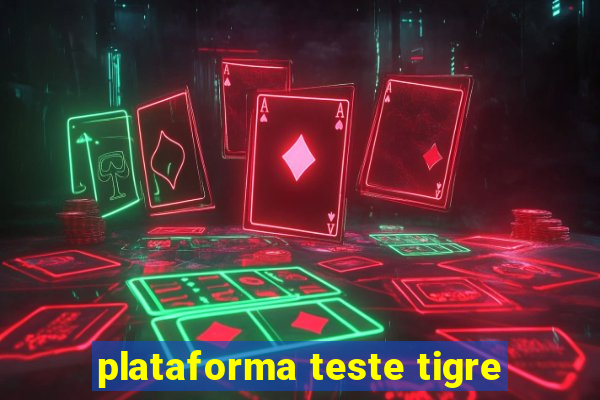 plataforma teste tigre